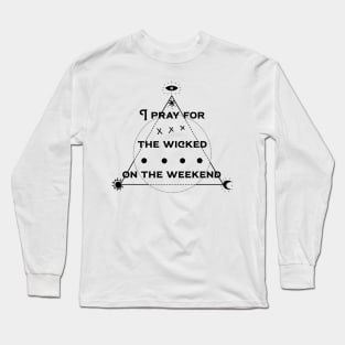 pray the the wicked Long Sleeve T-Shirt